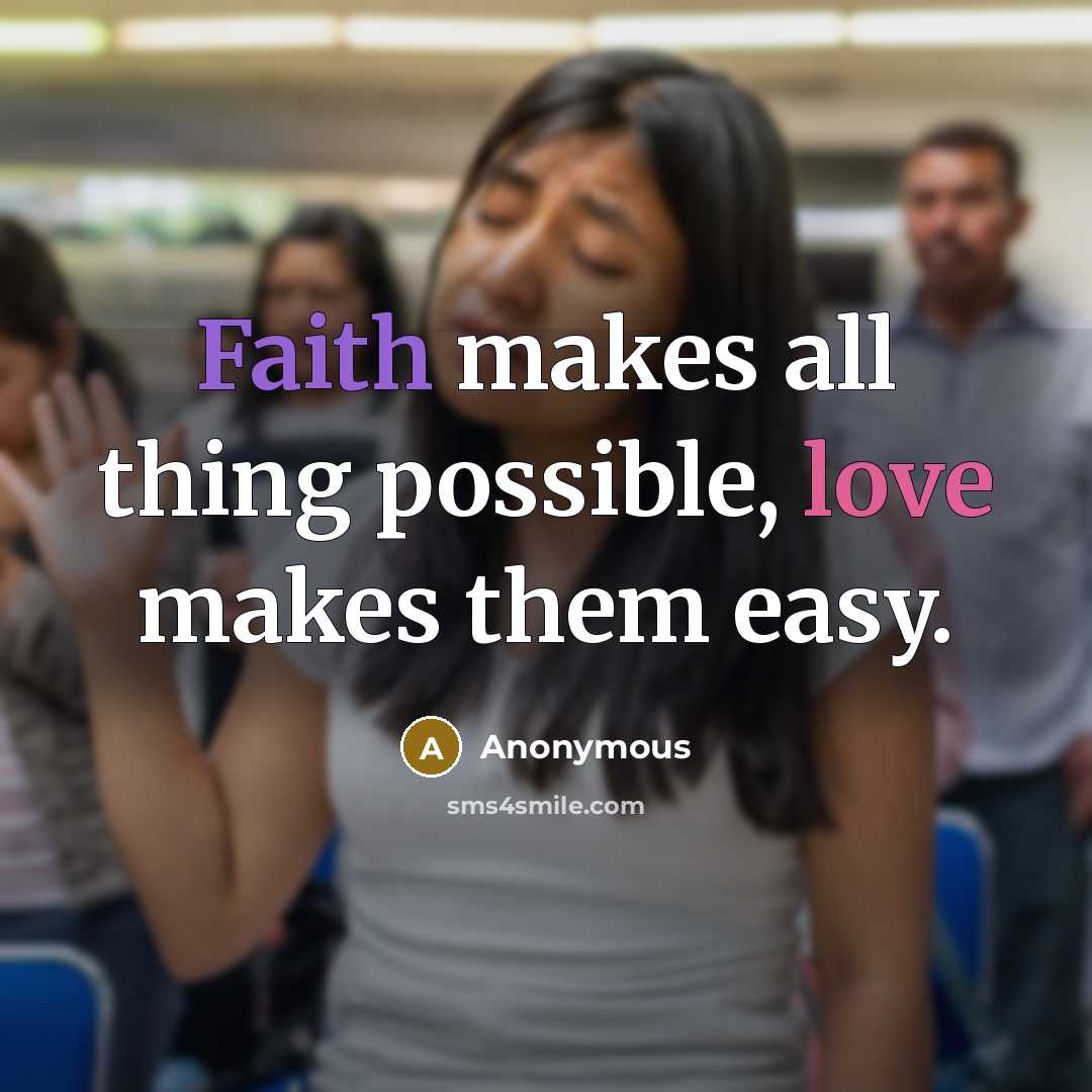 “Faith makes all thing possible, love makes them easy.” quote by Anonymous