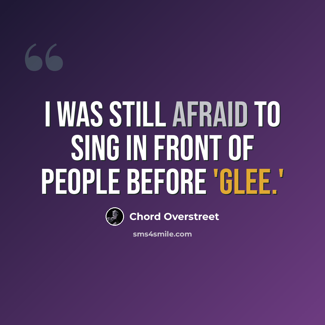 “I was still afraid to sing in front of people before 'Glee.'” quote by Chord Overstreet