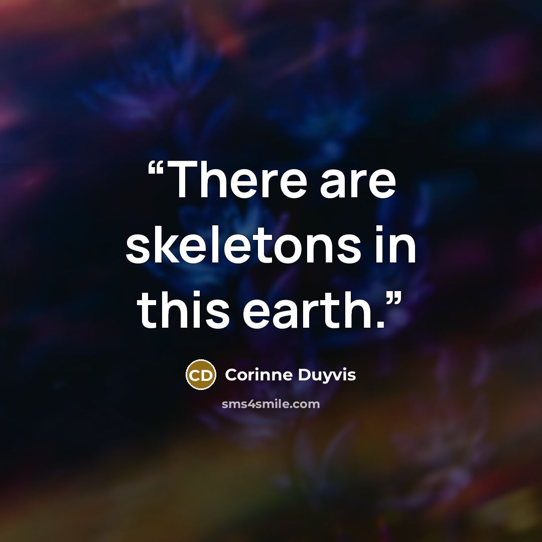 “There are skeletons in this earth.” quote by Corinne Duyvis