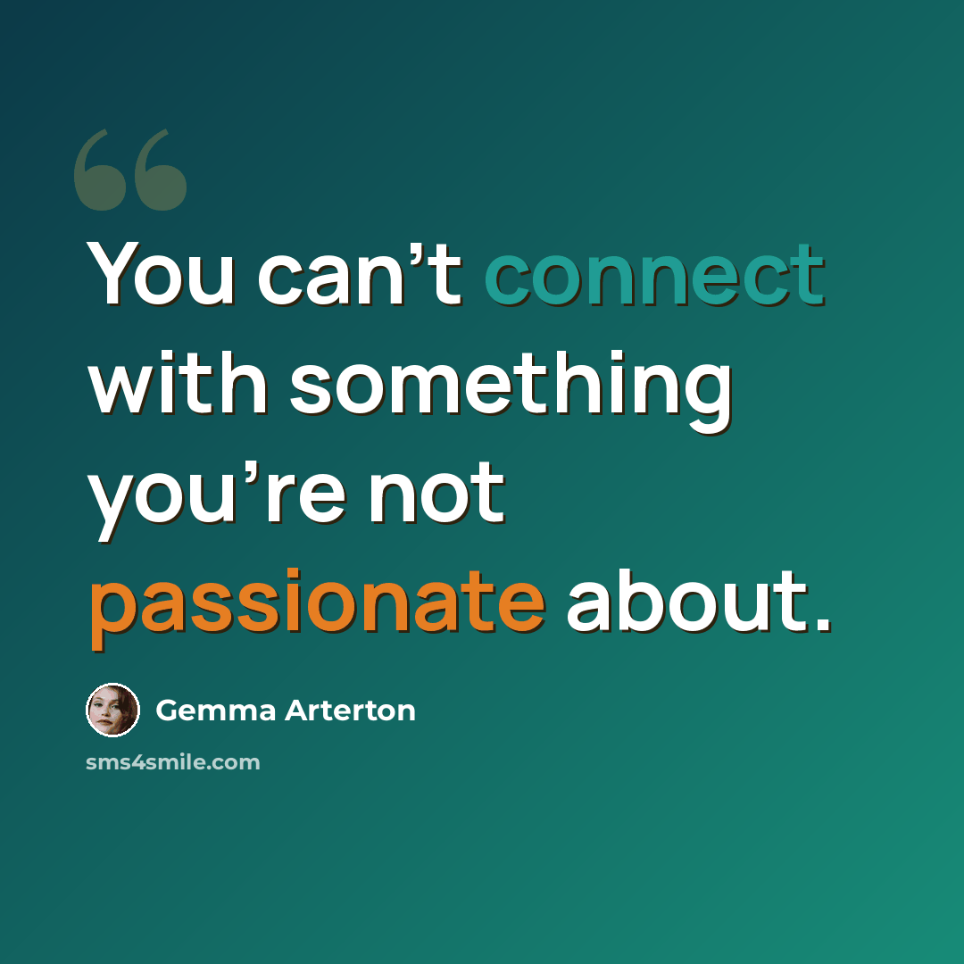 “You can't connect with something you're not passionate about.” quote by Gemma Arterton