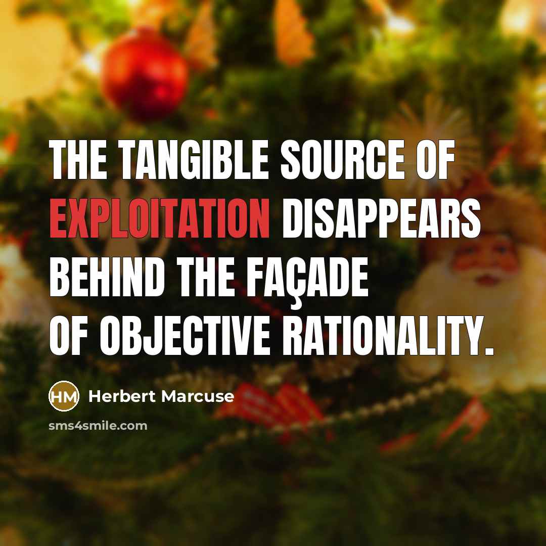 “The tangible source of exploitation disappears behind the façade of objective rationality.” quote by Herbert Marcuse