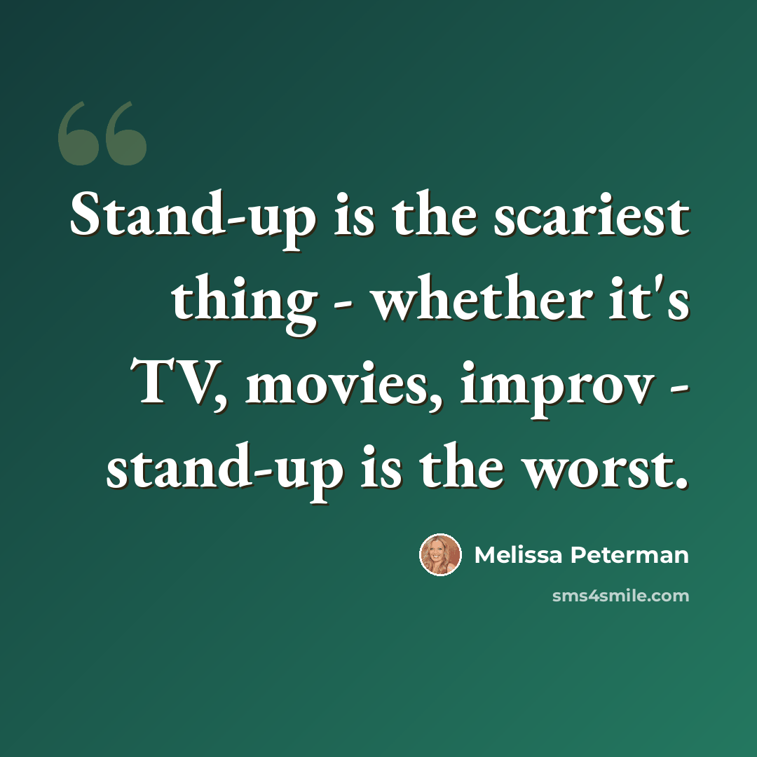 “Stand-up is the scariest thing - whether it's TV, movies, improv - stand-up is the worst.” quote by Melissa Peterman