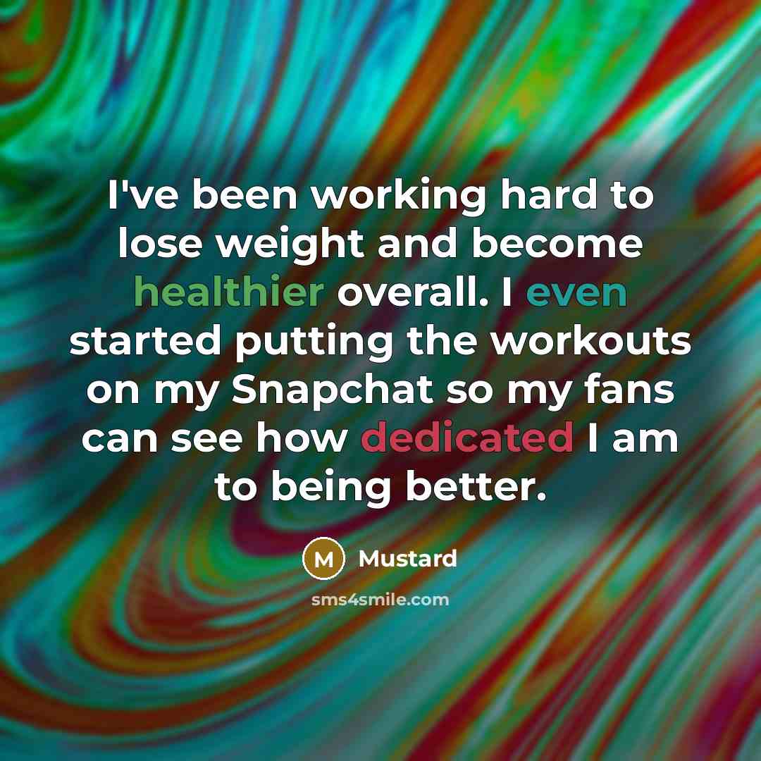 “I've been working hard to lose weight and become healthier overall. I even started putting the workouts on my Snapchat so my fans can see how dedicated I am to being better.” quote by Mustard