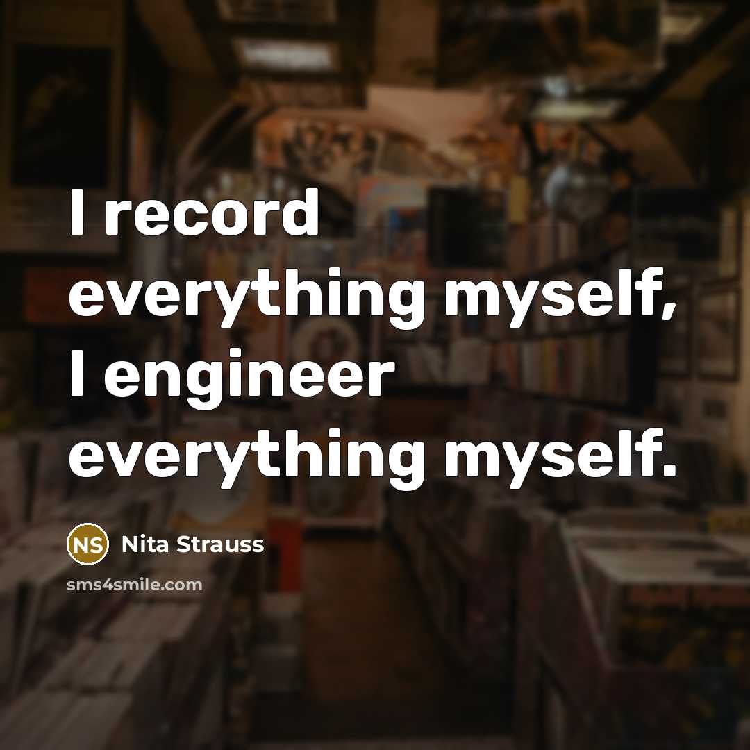 “I record everything myself, I engineer everything myself.” quote by Nita Strauss