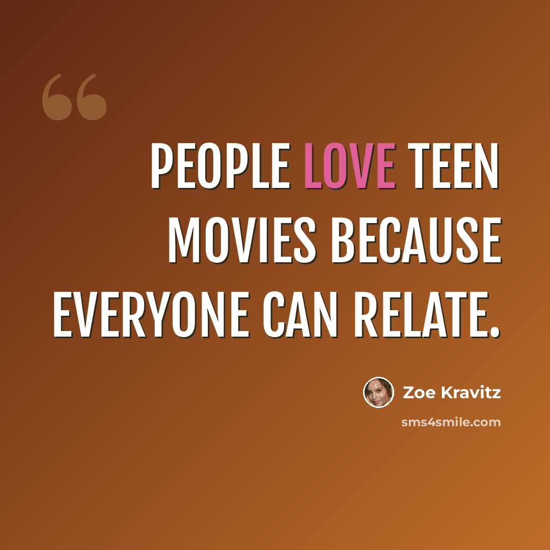 “People love teen movies because everyone can relate.” quote by Zoe Kravitz