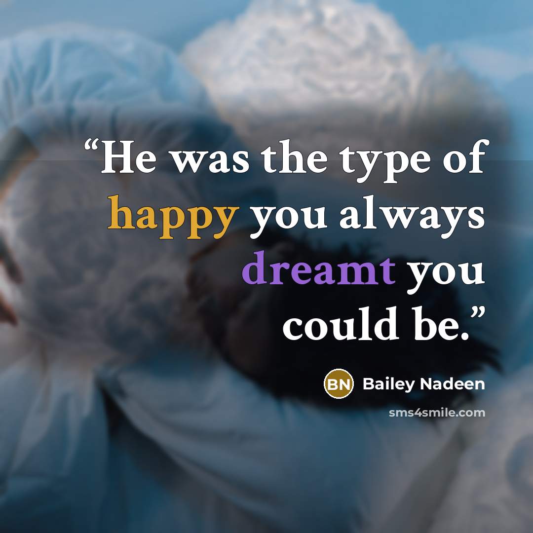 “He was the type of happy you always dreamt you could be.” quote by Bailey Nadeen