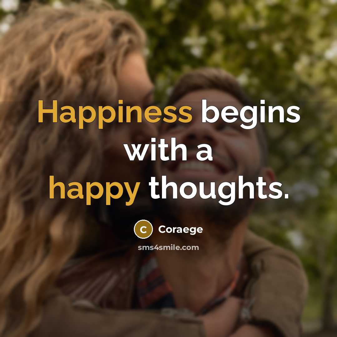 “Happiness begins with a happy thoughts.” quote by Coraege