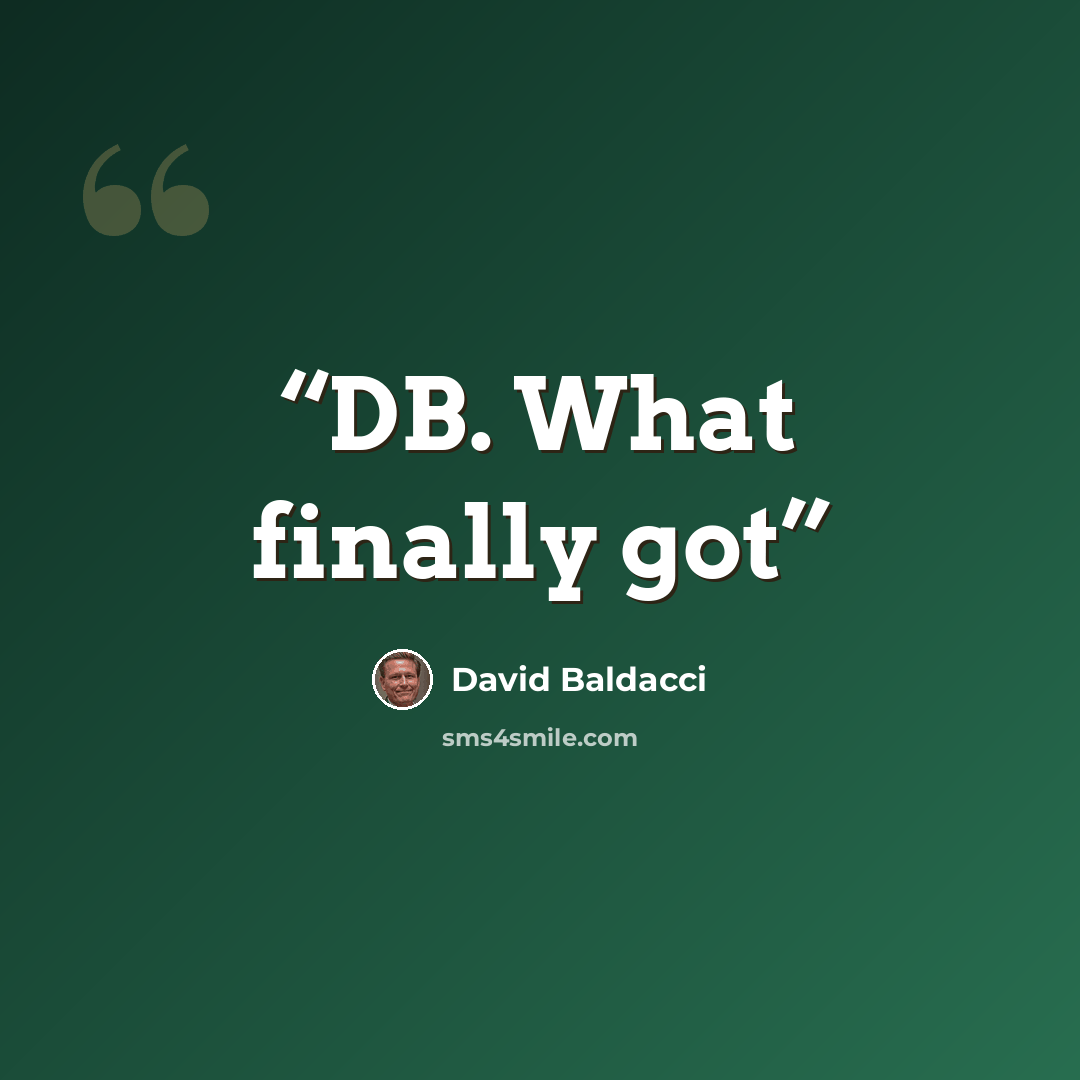 “DB. What finally got” quote by David Baldacci