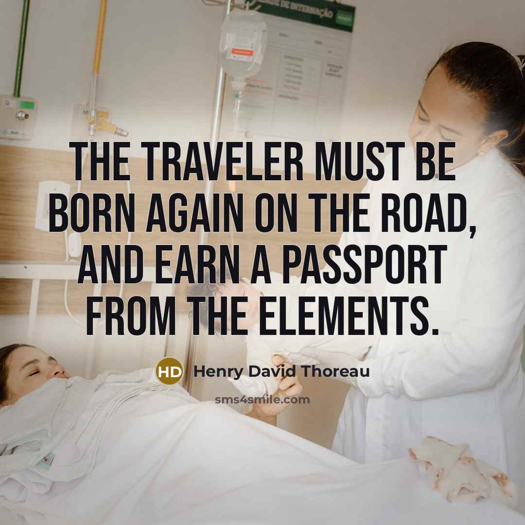 “The traveler must be born again on the road, and earn a passport from the elements.” quote by Henry David Thoreau