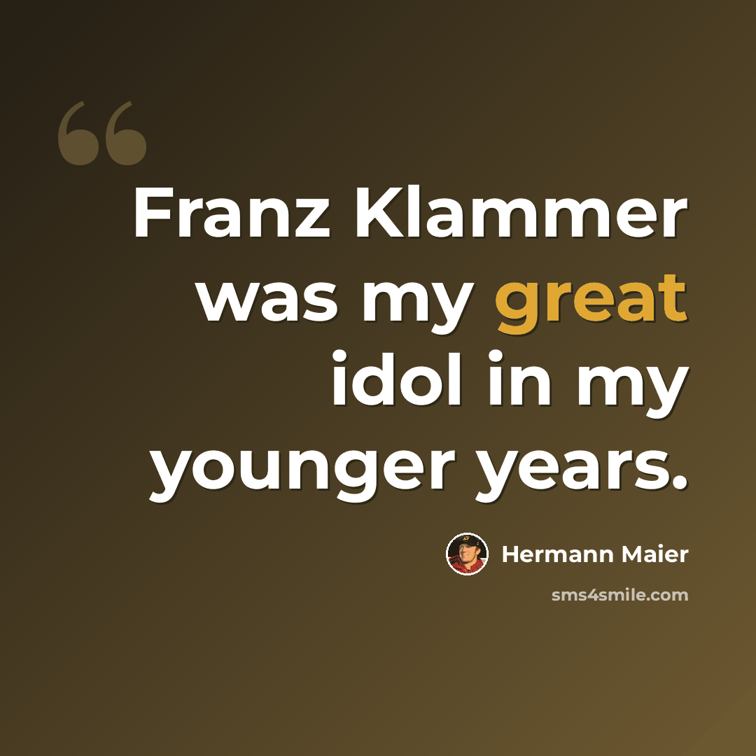 “Franz Klammer was my great idol in my younger years.” quote by Hermann Maier