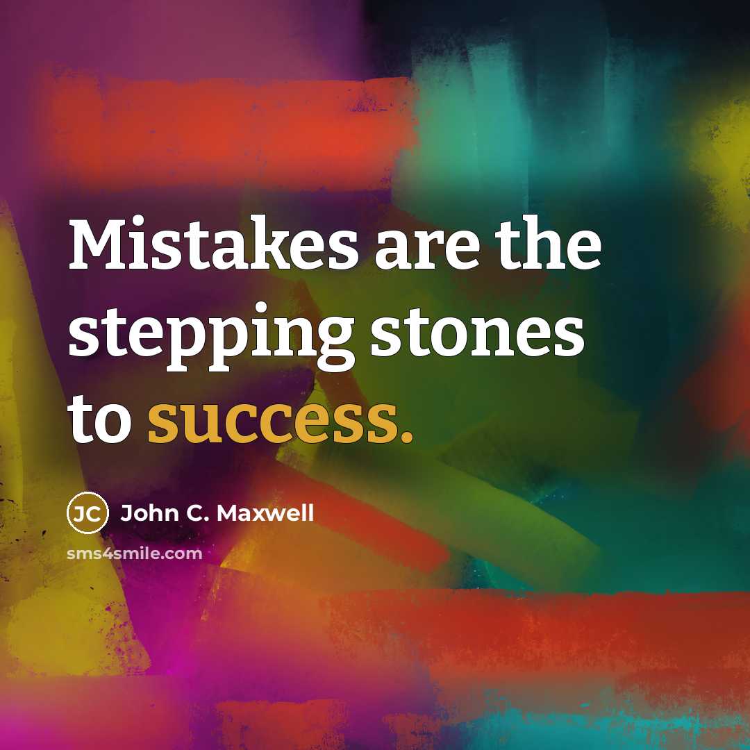 “Mistakes are the stepping stones to success.” quote by John C. Maxwell