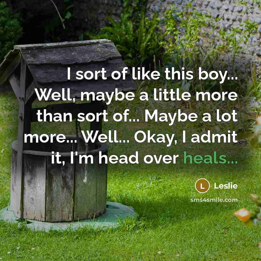 “I sort of like this boy... Well, maybe a little more than sort of... Maybe a lot more... Well... Okay, I admit it, I'm head over heals...” quote by Leslie