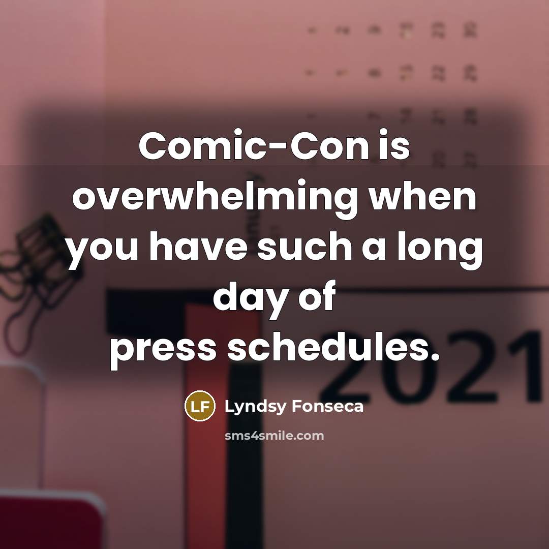 “Comic-Con is overwhelming when you have such a long day of press schedules.” quote by Lyndsy Fonseca