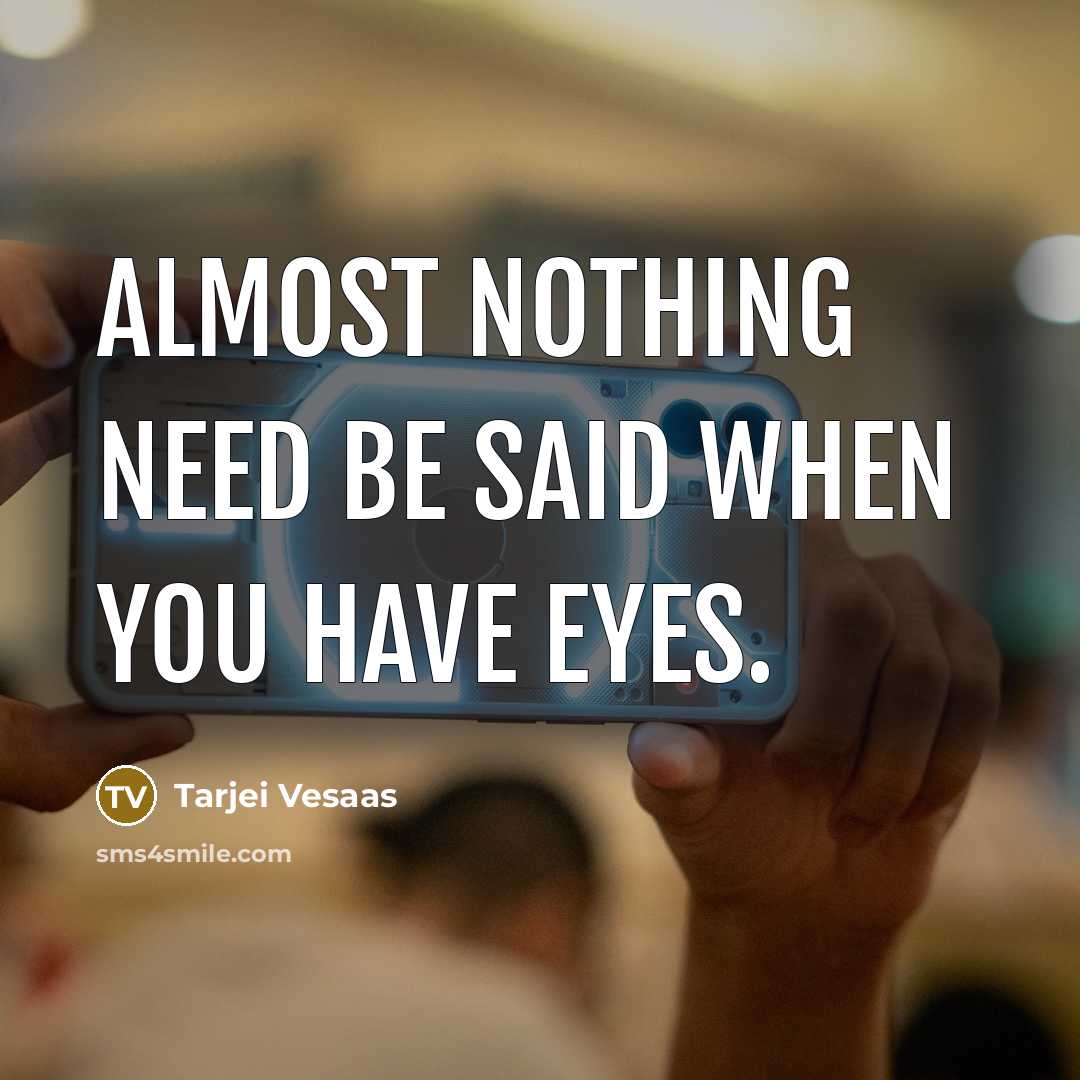 “Almost nothing need be said when you have eyes.” quote by Tarjei Vesaas
