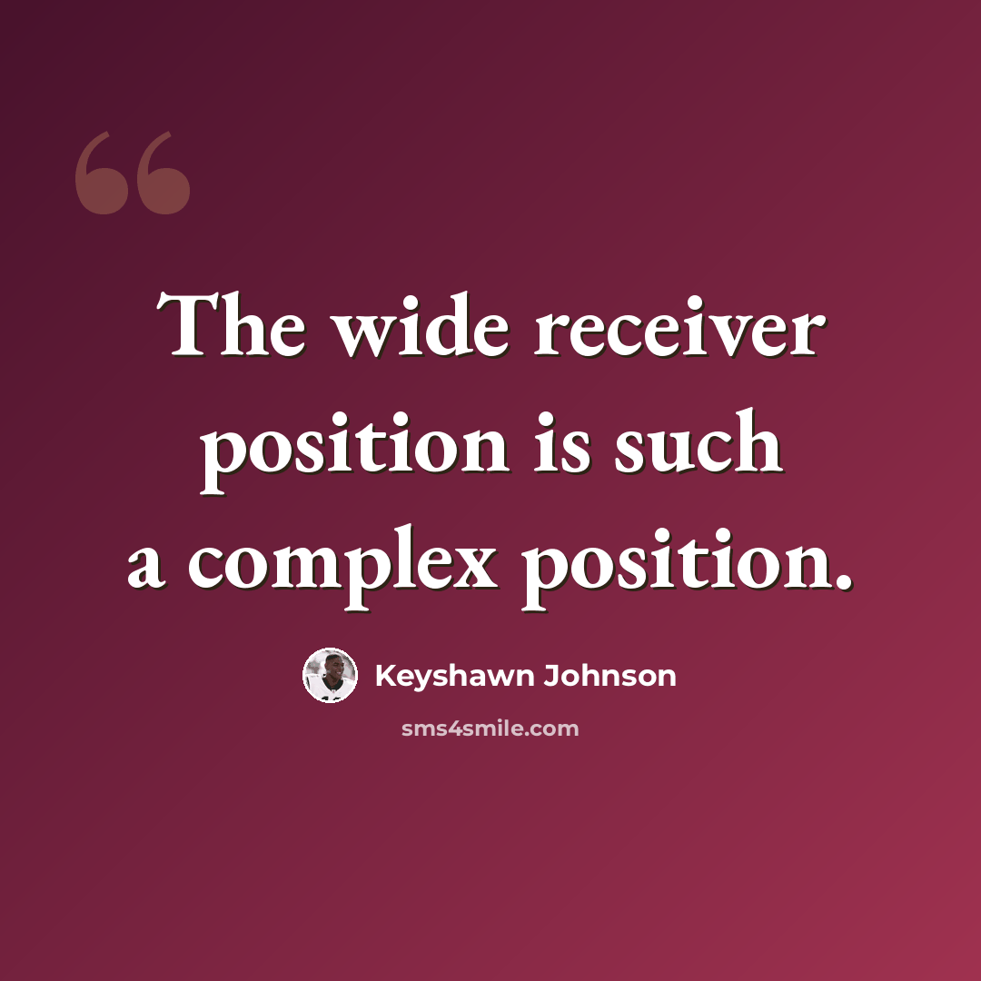 “The wide receiver position is such a complex position.” quote by Keyshawn Johnson