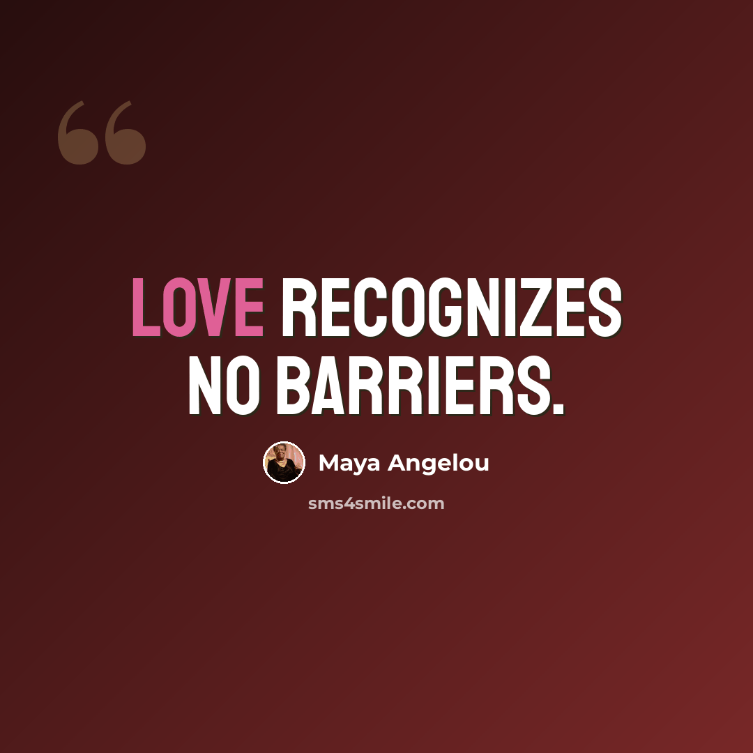 “Love recognizes no barriers.” quote by Maya Angelou