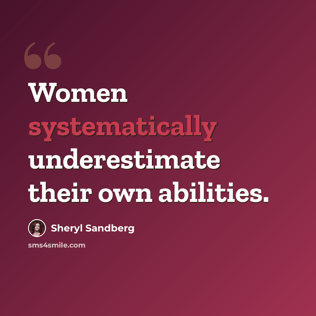 “Women systematically underestimate their own abilities.” quote by Sheryl Sandberg