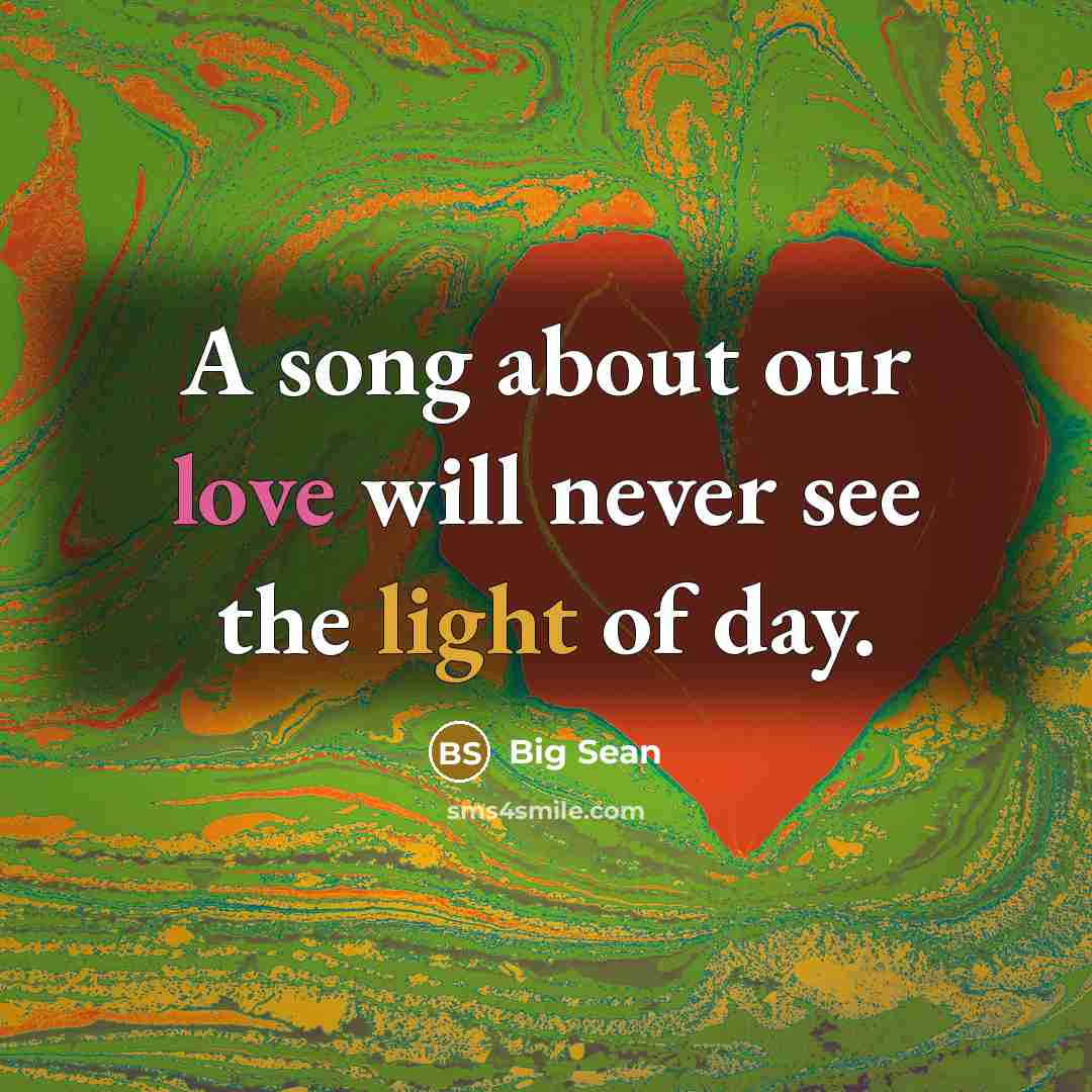 “A song about our love will never see the light of day.” quote by Big Sean