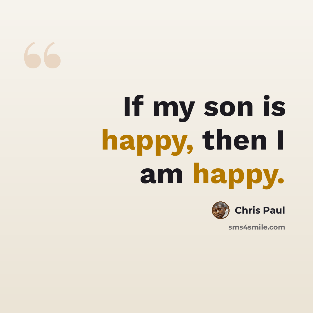 “If my son is happy, then I am happy.” quote by Chris Paul