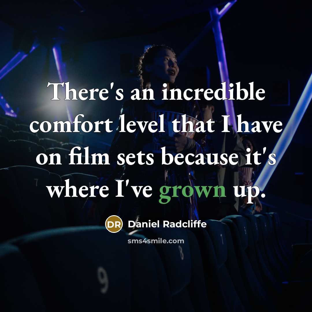 “There's an incredible comfort level that I have on film sets because it's where I've grown up.” quote by Daniel Radcliffe