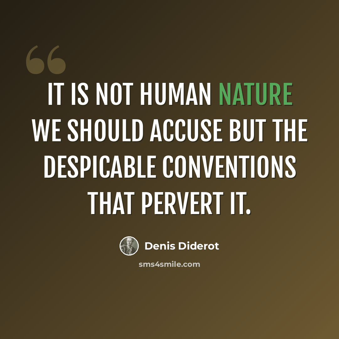 “It is not human nature we should accuse but the despicable conventions that pervert it.” quote by Denis Diderot