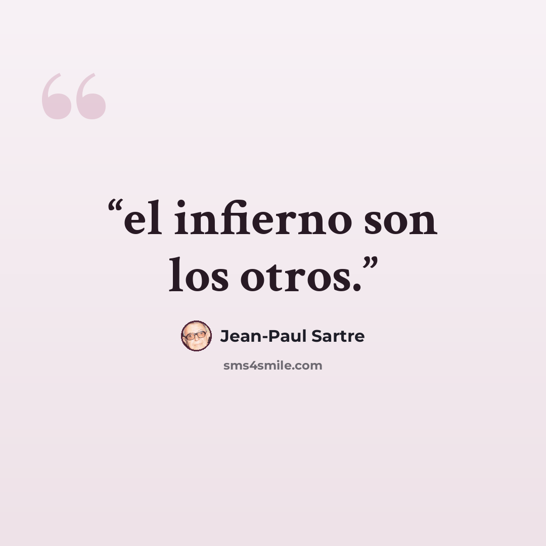“el infierno son los otros.” quote by Jean-Paul Sartre