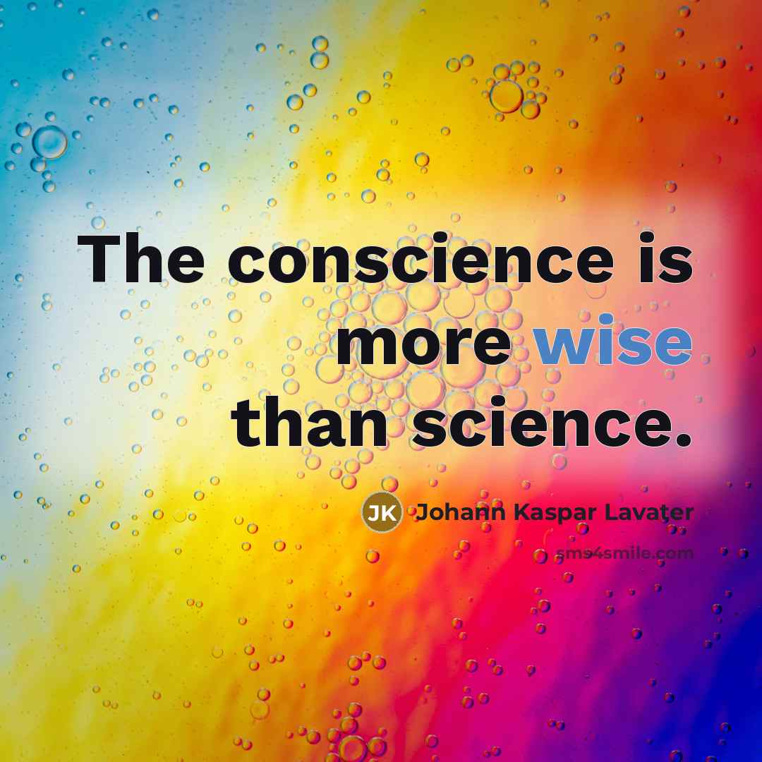 “The conscience is more wise than science.” quote by Johann Kaspar Lavater