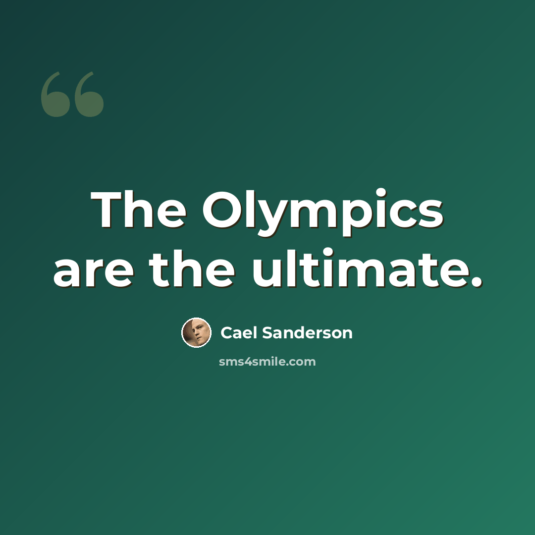 “The Olympics are the ultimate.” quote by Cael Sanderson