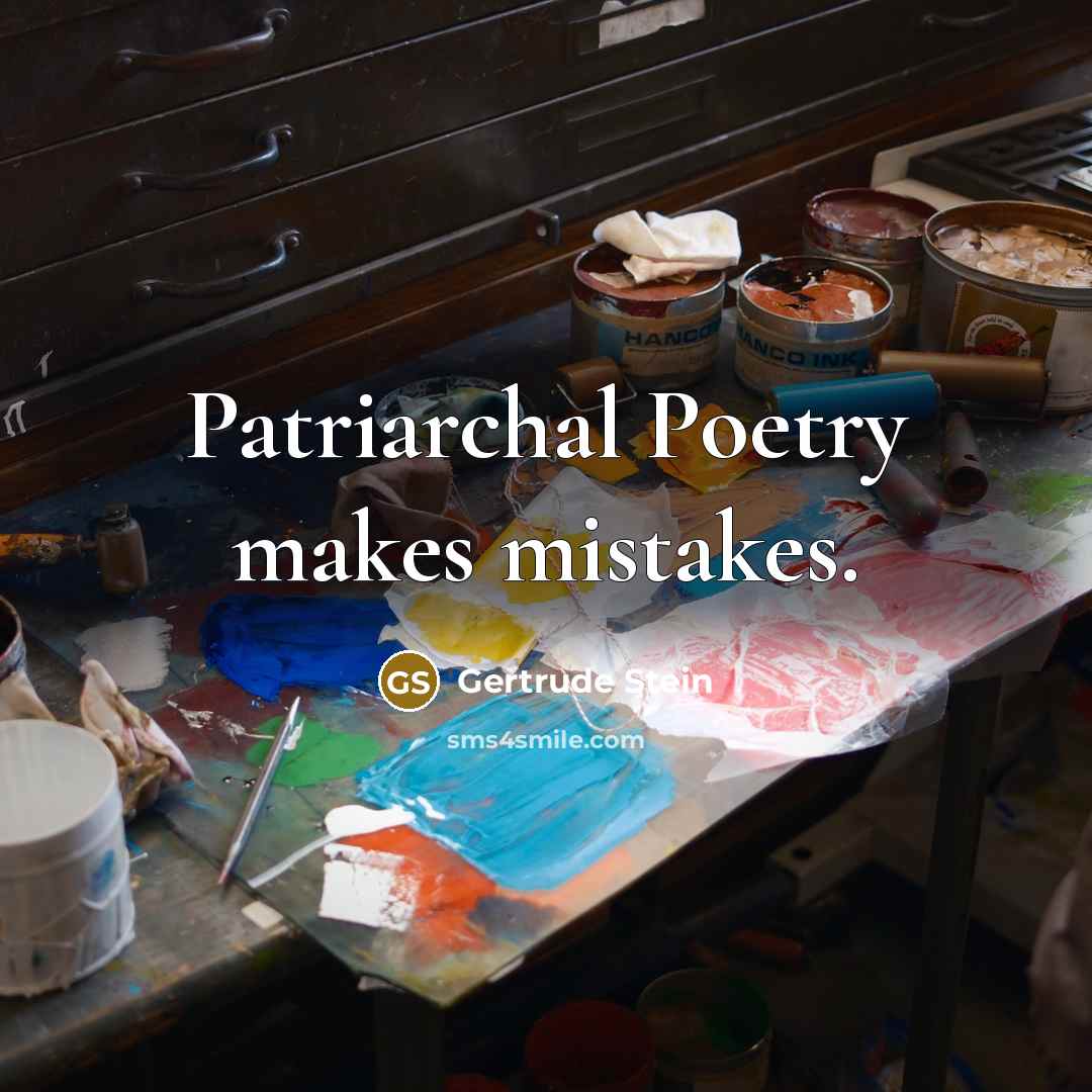 “Patriarchal Poetry makes mistakes.” quote by Gertrude Stein