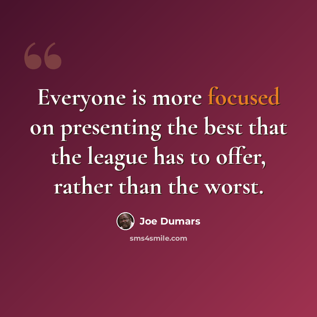 “Everyone is more focused on presenting the best that the league has to offer, rather than the worst.” quote by Joe Dumars