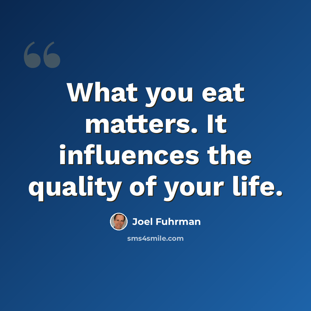“What you eat matters. It influences the quality of your life.” quote by Joel Fuhrman