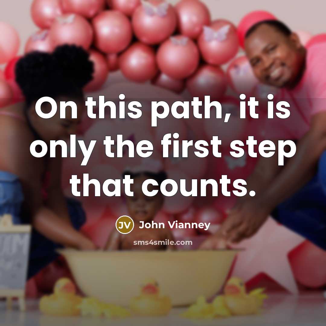 “On this path, it is only the first step that counts.” quote by John Vianney