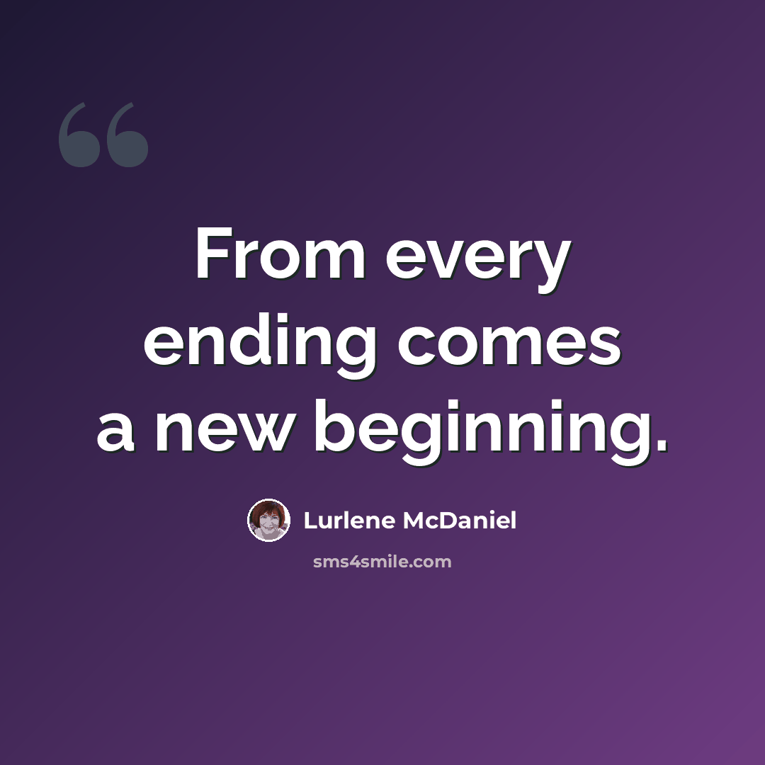 “From every ending comes a new beginning.” quote by Lurlene McDaniel