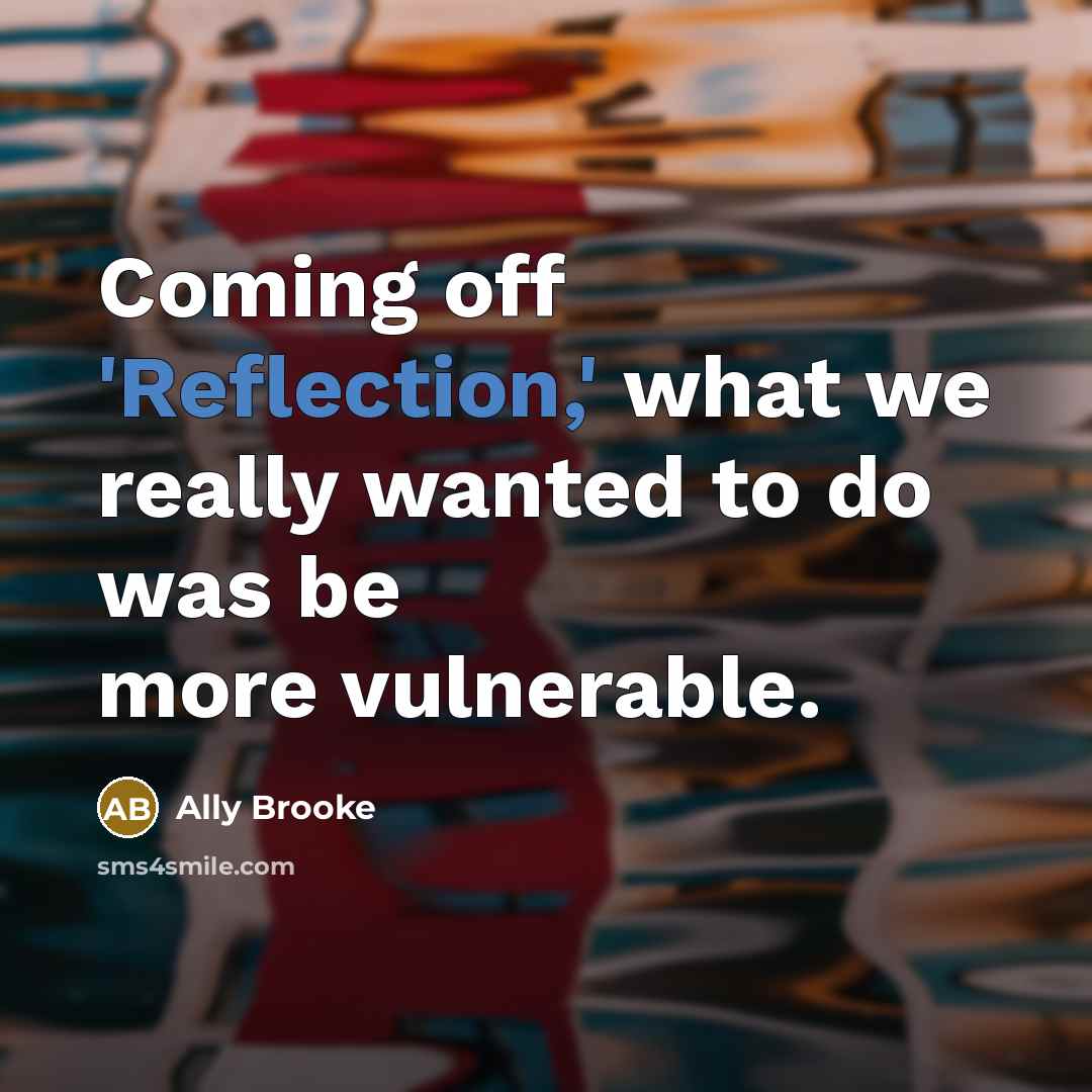 “Coming off 'Reflection,' what we really wanted to do was be more vulnerable.” quote by Ally Brooke