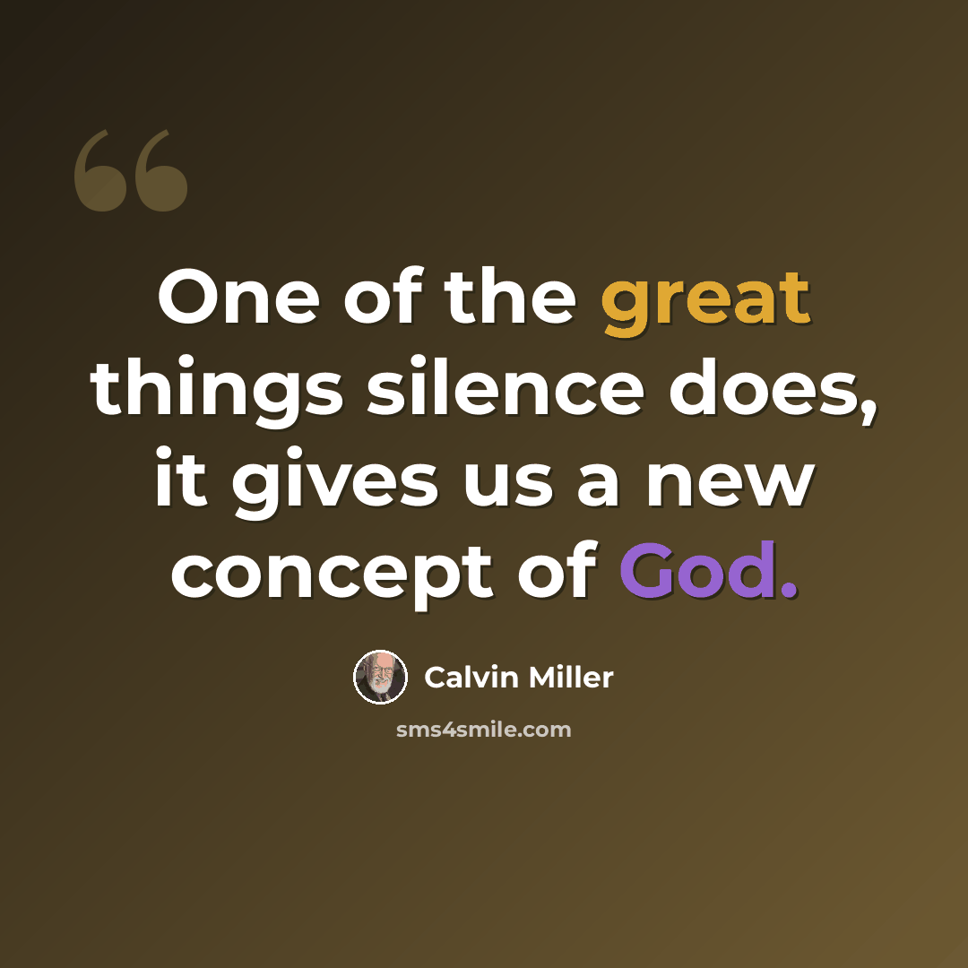 “One of the great things silence does, it gives us a new concept of God.” quote by Calvin Miller