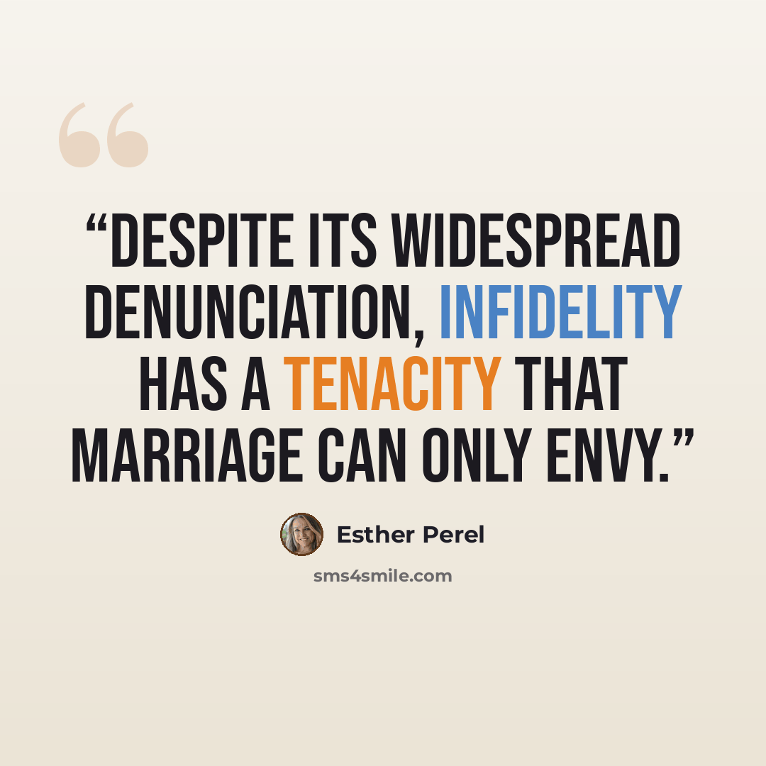 “despite its widespread denunciation, infidelity has a tenacity that marriage can only envy.” quote by Esther Perel