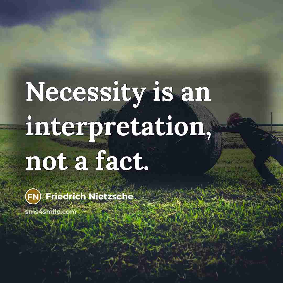“Necessity is an interpretation, not a fact.” quote by Friedrich Nietzsche