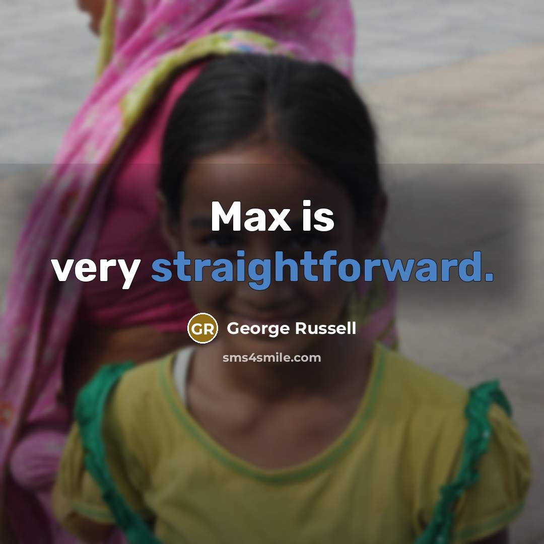 “Max is very straightforward.” quote by George Russell