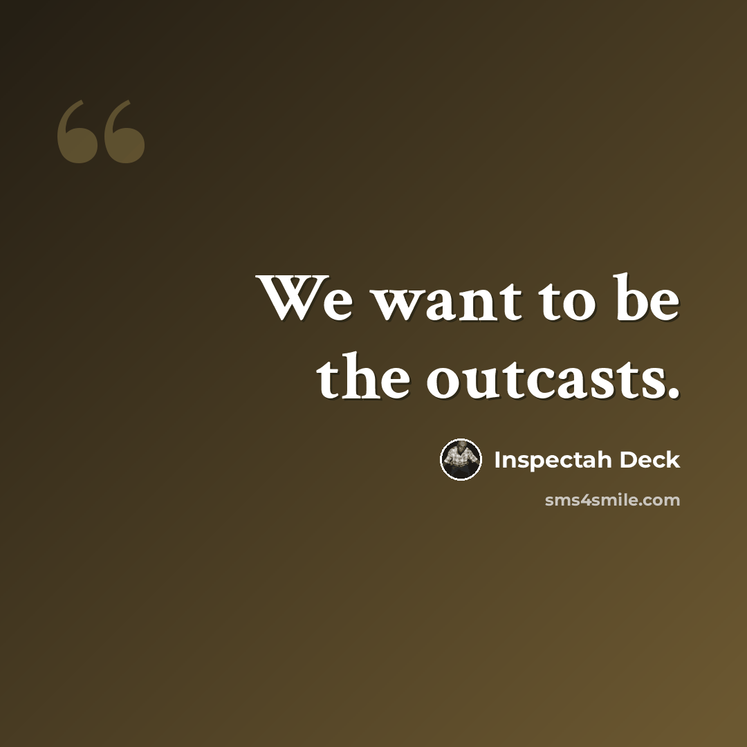 “We want to be the outcasts.” quote by Inspectah Deck