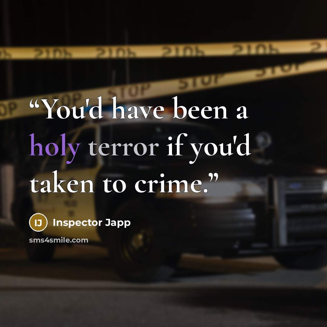 “You'd have been a holy terror if you'd taken to crime.” quote by Inspector Japp