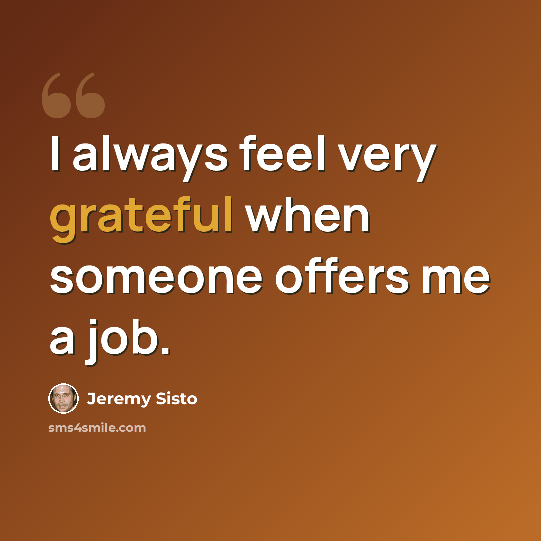 “I always feel very grateful when someone offers me a job.” quote by Jeremy Sisto