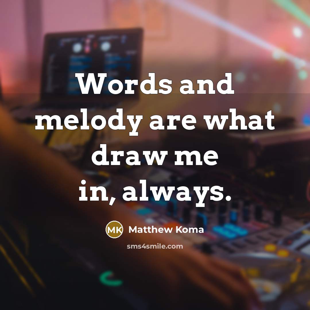 “Words and melody are what draw me in, always.” quote by Matthew Koma