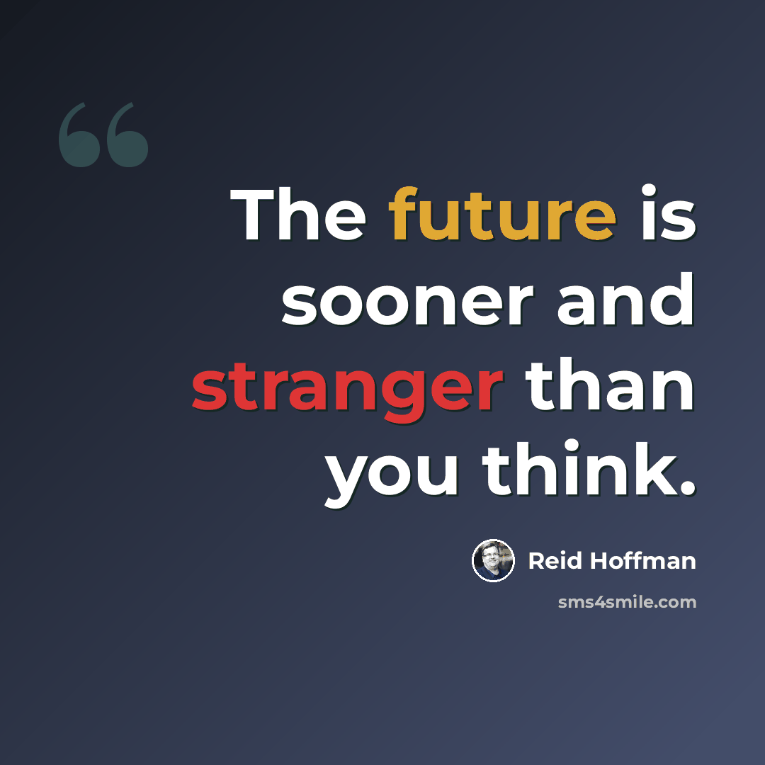 “The future is sooner and stranger than you think.” quote by Reid Hoffman