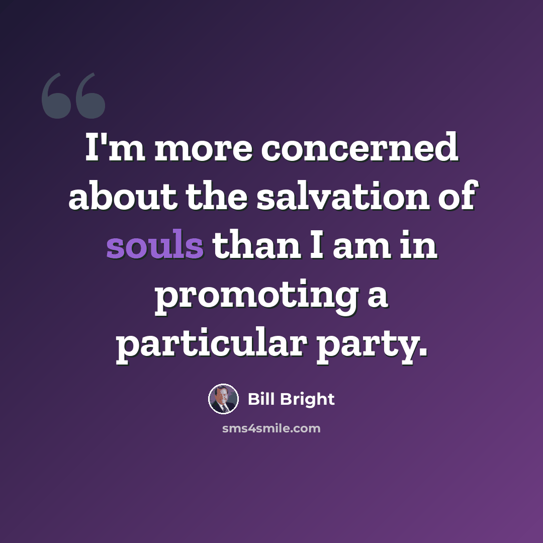 “I'm more concerned about the salvation of souls than I am in promoting a particular party.” quote by Bill Bright