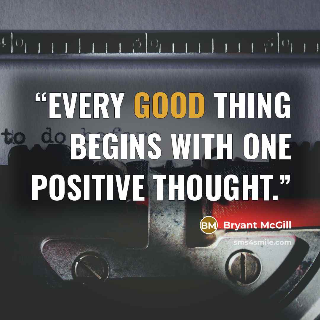 “Every good thing begins with one positive thought.” quote by Bryant McGill