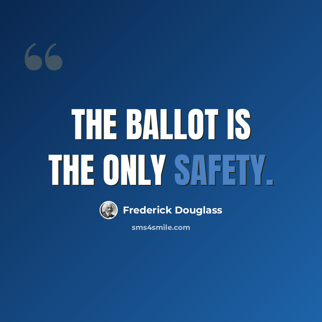 “The ballot is the only safety.” quote by Frederick Douglass