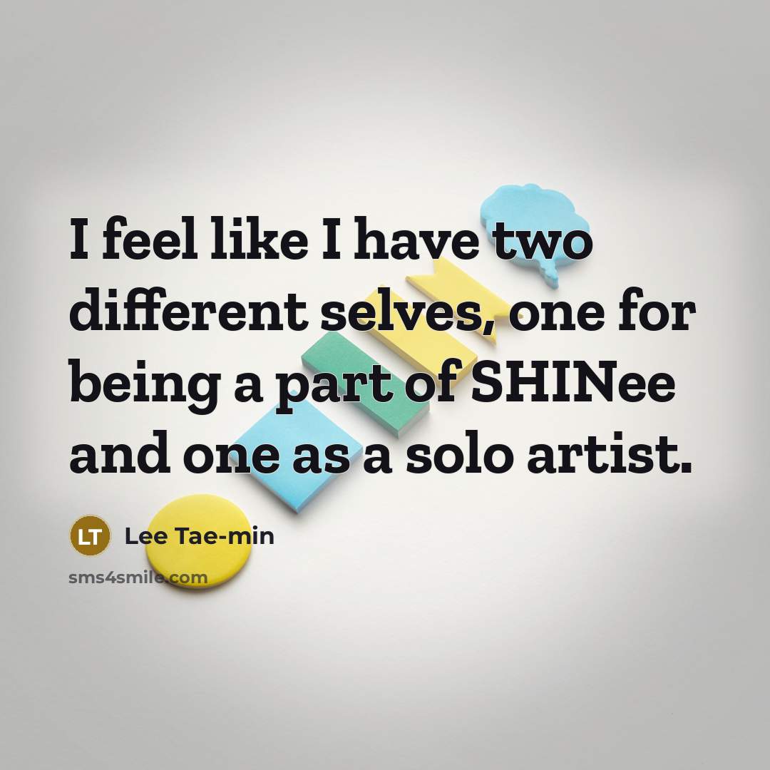 “I feel like I have two different selves, one for being a part of SHINee and one as a solo artist.” quote by Lee Tae-min