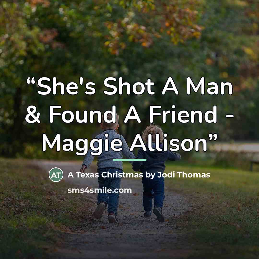 “She's Shot A Man & Found A Friend - Maggie Allison” quote by A Texas Christmas by Jodi Thomas