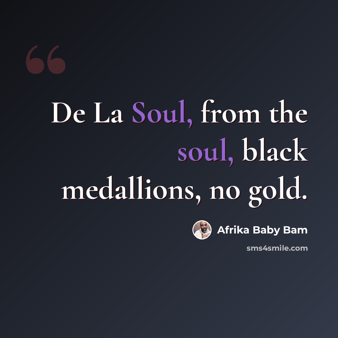 “De La Soul, from the soul, black medallions, no gold.” quote by Afrika Baby Bam