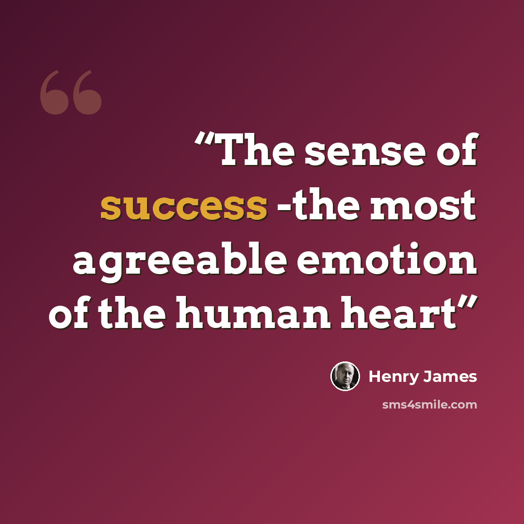 “The sense of success -the most agreeable emotion of the human heart” quote by Henry James